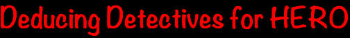 Deducing Detectives for Champions/HERO